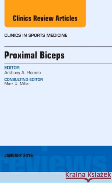 Proximal Biceps, an Issue of Clinics in Sports Medicine Anthony Romeo 9780323414708 Elsevier Health Sciences