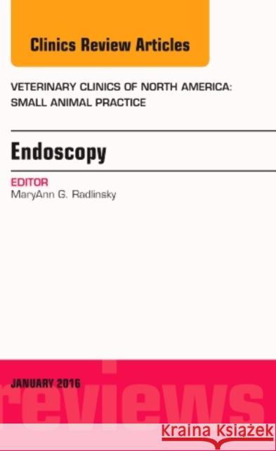 Endoscopy, an Issue of Veterinary Clinics of North America: MaryAnn Radinsky 9780323414760 Elsevier Health Sciences