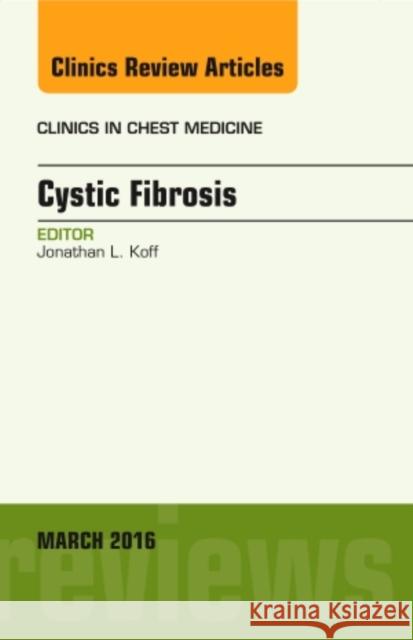 Cystic Fibrosis, an Issue of Clinics in Chest Medicine: Volume 37-1 Koff, Jon 9780323416412 Elsevier Health Sciences