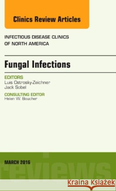 Fungal Infections, an Issue of Infectious Disease Clinics of North America: Volume 30-1 Ostrosky-Zeichner, Luis 9780323416498