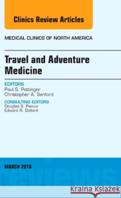 Travel and Adventure Medicine, an Issue of Medical Clinics of North America: Volume 100-2 Pottinger, Paul 9780323416511 Elsevier Health Sciences