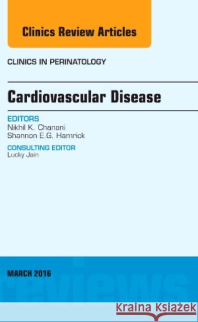 Cardiovascular Disease, an Issue of Clinics in Perinatology: Volume 43-1 Chanani, Nikhil K. 9780323416573 Elsevier Health Sciences