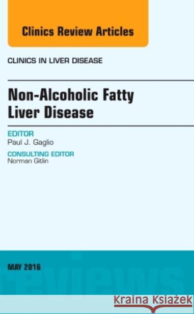 Non-Alcoholic Fatty Liver Disease, an Issue of Clinics in Liver Disease: Volume 20-2 Gaglio, Paul J. 9780323416962 Elsevier Health Sciences