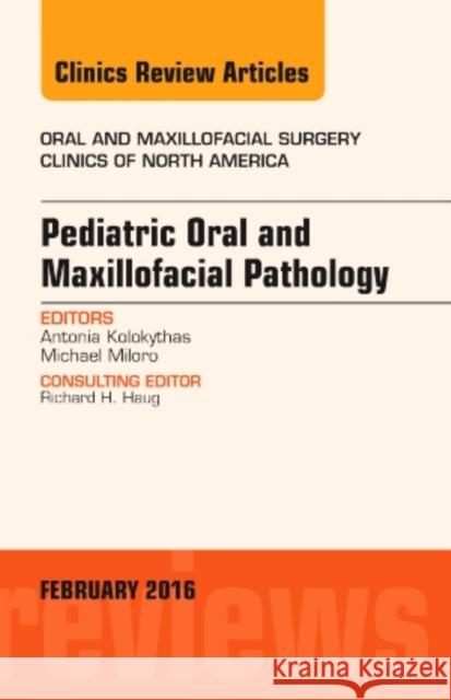 Pediatric Oral and Maxillofacial Pathology, an Issue of Oral Antonia Kolokytha 9780323417044 Elsevier Health Sciences