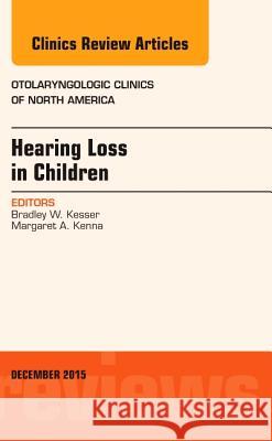 Hearing Loss in Children, an Issue of Otolaryngologic Clinics of North America: Volume 48-6 Bradley Kesser 9780323417068 Elsevier