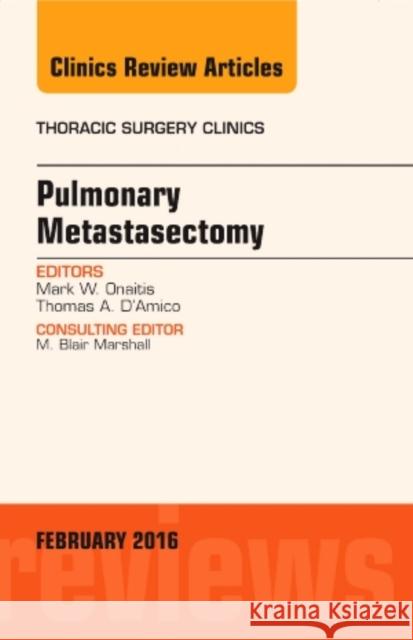 Pulmonary Metastasectomy, an Issue of Thoracic Surgery Clini Mark Onaitis 9780323417167 Elsevier Health Sciences