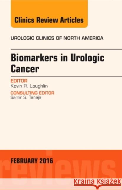 Biomarkers in Urologic Cancer, an Issue of Urologic Clinics Kevin Loughlin 9780323417181