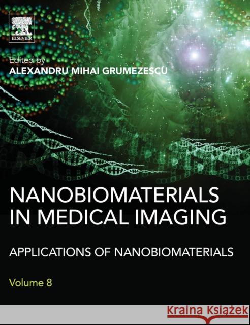 Nanobiomaterials in Medical Imaging: Applications of Nanobiomaterials Alexandru Grumezescu 9780323417365 Elsevier Science & Technology