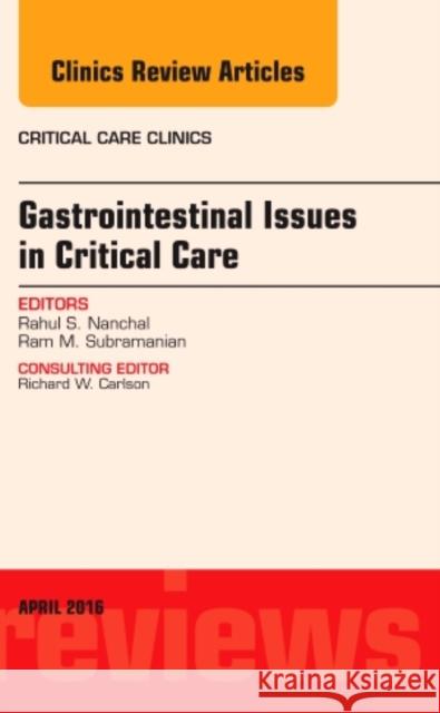 Gastrointestinal Issues in Critical Care, an Issue of Critical Care Clinics: Volume 32-2 Nanchal, Rahul 9780323417488 Elsevier Health Sciences