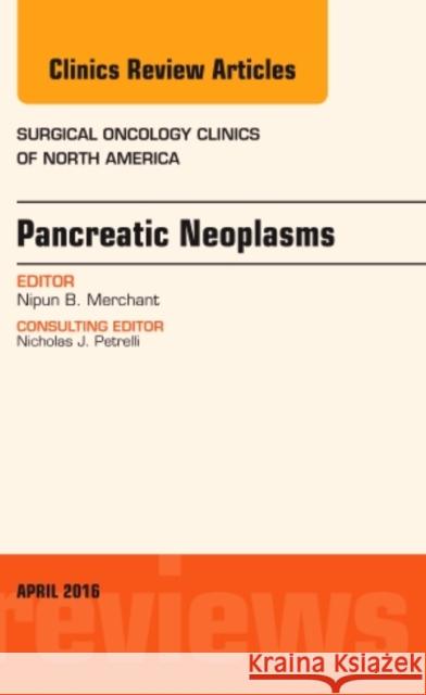 Pancreatic Neoplasms, an Issue of Surgical Oncology Clinics of North America: Volume 25-2 Merchant, Nipun 9780323417754 Elsevier Health Sciences