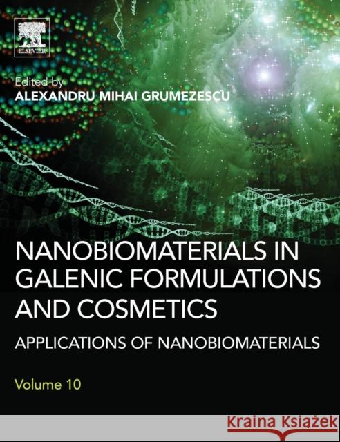 Nanobiomaterials in Galenic Formulations and Cosmetics: Applications of Nanobiomaterials Alexandru Grumezescu 9780323428682 Elsevier Science & Technology