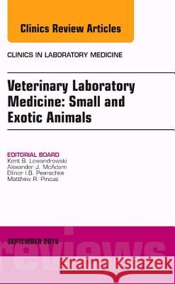 Veterinary Laboratory Medicine: Small and Exotic Animals, An Issue of Clinics in Laboratory Medicine  9780323430272 Elsevier - Health Sciences Division