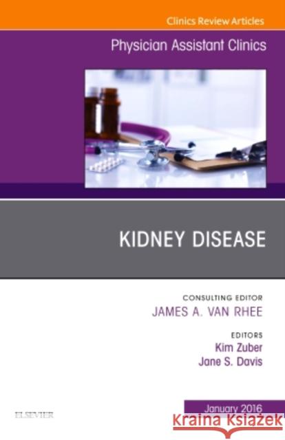 Kidney Disease, an Issue of Physician Assistant Clinics Kim Zuber 9780323431286