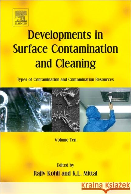 Developments in Surface Contamination and Cleaning: Types of Contamination and Contamination Resources: Volume 10 Kohli, Rajiv 9780323431583