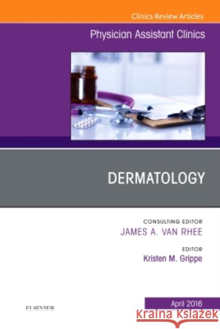 Dermatology, an Issue of Physician Assistant Clinics: Volume 1-2 Grippe, Kristen M. 9780323443630 Elsevier Health Sciences