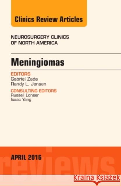 Meningiomas, an Issue of Neurosurgery Clinics of North America: Volume 27-2 Zada, Gabriel 9780323443890 Elsevier Health Sciences
