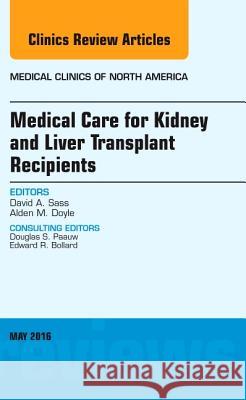 Medical Care for Kidney and Liver Transplant Recipients, an Issue of Medical Clinics of North America: Volume 100-3 Sass, David A. 9780323444712 Elsevier Health Sciences