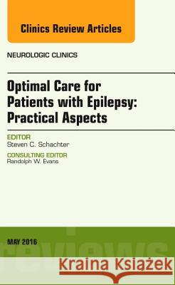 Optimal Care for Patients with Epilepsy: Practical Aspects, an Issue of Neurologic Clinics: Volume 34-2 Schachter, Steven C. 9780323444750 Elsevier Health Sciences