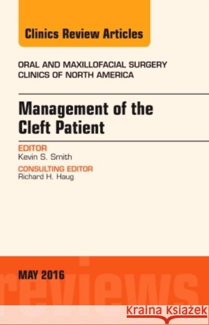 Management of the Cleft Patient, an Issue of Oral and Maxillofacial Surgery Clinics of North America: Volume 28-2 Smith, Kevin 9780323444774 Elsevier Health Sciences