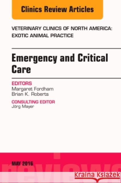 Emergency and Critical Care, an Issue of Veterinary Clinics of North America: Exotic Animal Practice: Volume 19-2 Fordham, Margaret 9780323444866