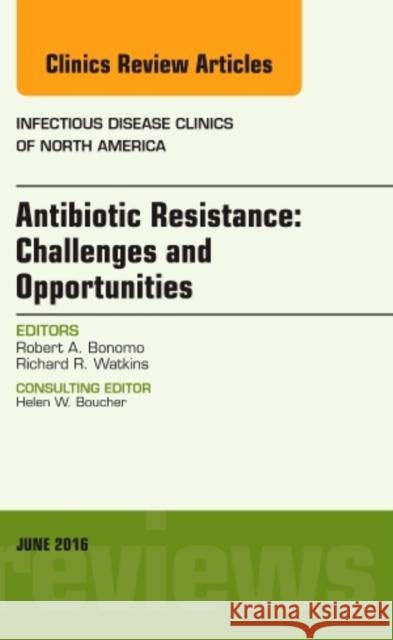 Antibiotic Resistance: Challenges and Opportunities, an Issue of Infectious Disease Clinics of North America: Volume 30-2 Bonomo, Robert A. 9780323446181 Elsevier Health Sciences