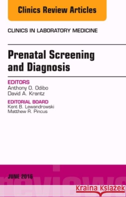 Prenatal Screening and Diagnosis, an Issue of the Clinics in Laboratory Medicine: Volume 36-2 Odibo, Anthony O. 9780323446204 Elsevier Health Sciences