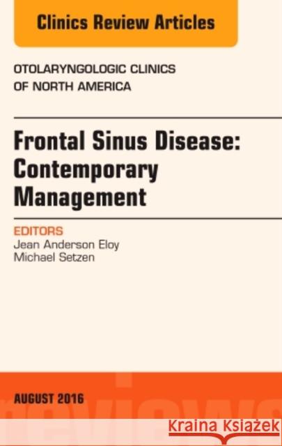 Frontal Sinus Disease: Contemporary Management, an Issue of Otolaryngologic Clinics of North America: Volume 49-4 Eloy, Jean Anderson 9780323446242 Elsevier
