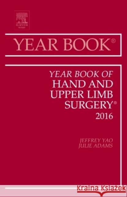 Year Book of Hand and Upper Limb Surgery, 2016: Volume 2016 Yao, Jeffrey 9780323446846 Elsevier