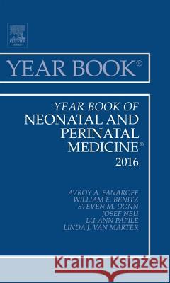 Year Book of Neonatal and Perinatal Medicine, 2016: Volume 2016 Fanaroff, Avroy A. 9780323446884 Elsevier