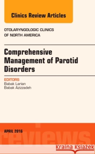 Comprehensive Management of Parotid Disorders, an Issue of Otolaryngologic Clinics of North America: Volume 49-2 Larian, Babak 9780323447560 Elsevier Health Sciences