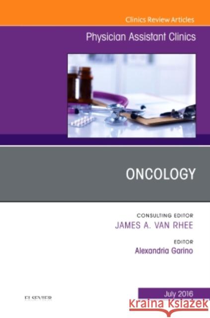 Oncology, an Issue of Physician Assistant Clinics: Volume 1-3 Garino, Alexandria 9780323448529