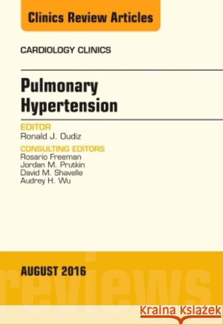Pulmonary Hypertension, an Issue of Cardiology Clinics: Volume 34-3 Oudiz, Ronald J. 9780323459594 Elsevier