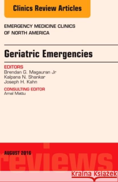 Geriatric Emergencies, an Issue of Emergency Medicine Clinics of North America: Volume 34-3 Magauran, Brendan G. 9780323459617 Elsevier