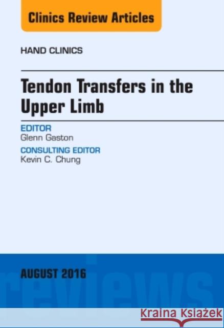 Tendon Transfers in the Upper Limb, an Issue of Hand Clinics: Volume 32-3 Gaston, Glenn 9780323459679 Elsevier