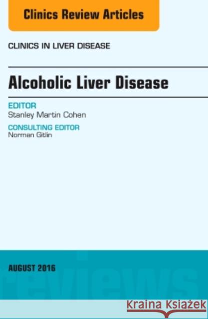 Alcoholic Liver Disease, an Issue of Clinics in Liver Disease: Volume 20-3 Cohen, Stanley 9780323459730 Elsevier