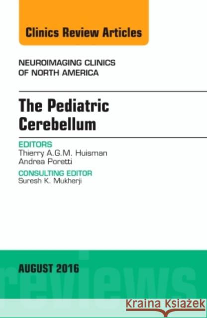 The Pediatric Cerebellum, an Issue of Neuroimaging Clinics of North America: Volume 26-3 Huisman, Thierry A. G. M. 9780323459778 Elsevier