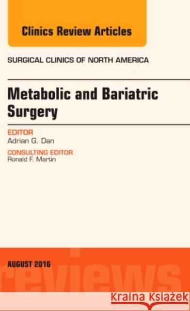 Metabolic and Bariatric Surgery, an Issue of Surgical Clinics of North America: Volume 96-4 Dan, Adrian G. 9780323459891 Elsevier