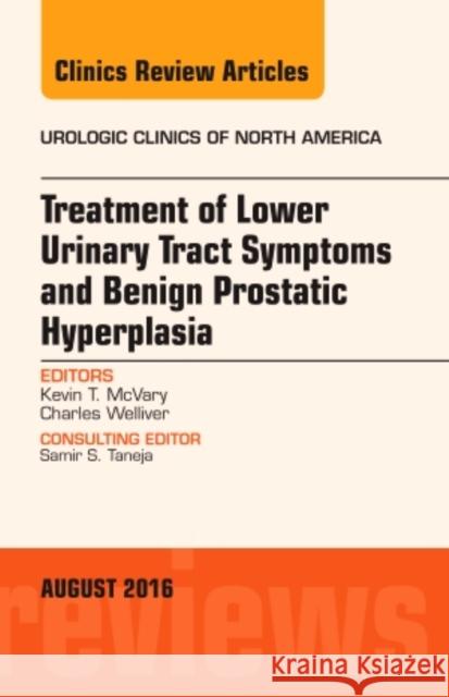 Treatment of Lower Urinary Tract Symptoms and Benign Prostatic Hyperplasia, an Issue of Urologic Clinics of North America: Volume 43-3 McVary, Kevin T. 9780323459938 Elsevier