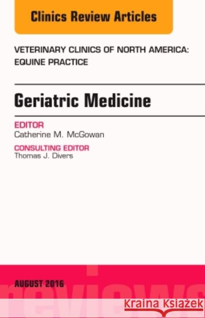 Geriatric Medicine, an Issue of Veterinary Clinics of North America: Equine Practice: Volume 32-2 McGowan, Catherine 9780323459952 Elsevier