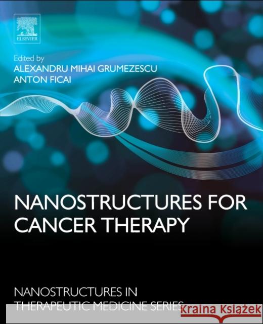 Nanostructures for Cancer Therapy Alexandru Mihai Grumezescu Anton Ficai 9780323461443