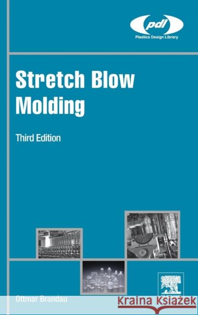 Stretch Blow Molding Ottmar Brandau 9780323461771 William Andrew