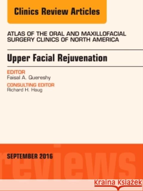 Upper Facial Rejuvenation, an Issue of Atlas of the Oral and Maxillofacial Surgery Clinics of North America: Volume 24-2 Quereshy, Faisal A. 9780323462518 Mosby