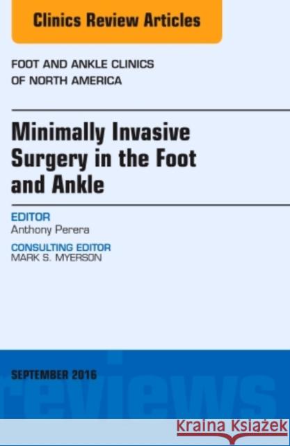 Minimally Invasive Surgery in Foot and Ankle, an Issue of Foot and Ankle Clinics of North America: Volume 21-3 Perera, Anthony 9780323462563 Mosby