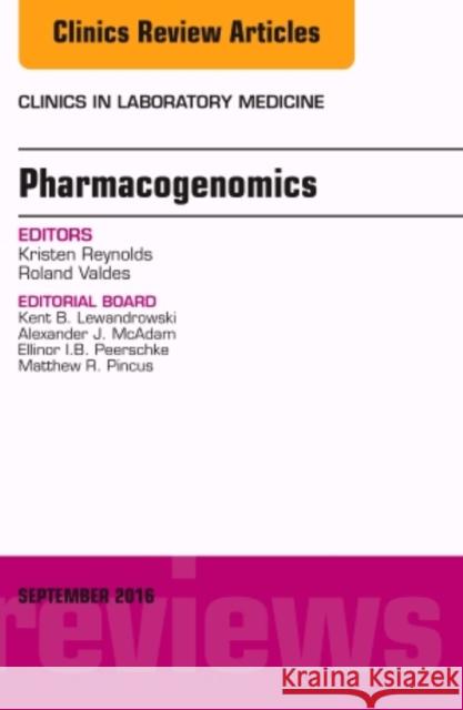 Pharmacogenomics and Precision Medicine, an Issue of the Clinics in Laboratory Medicine: Volume 36-3 Reynolds, Kristen 9780323462594 Elsevier