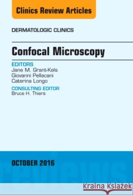 Confocal Microscopy, an Issue of Dermatologic Clinics: Volume 34-4 Grant-Kels, Jane M. 9780323463089
