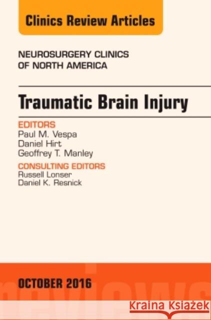 Traumatic Brain Injury, an Issue of Neurosurgery Clinics of North America: Volume 27-4 Vespa, Paul 9780323463195 Elsevier - Health Sciences Division