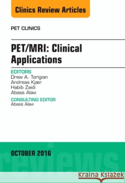 Pet/Mri: Clinical Applications, an Issue of Pet Clinics: Volume 11-4 Torigian, Drew A. 9780323463270 Elsevier - Health Sciences Division