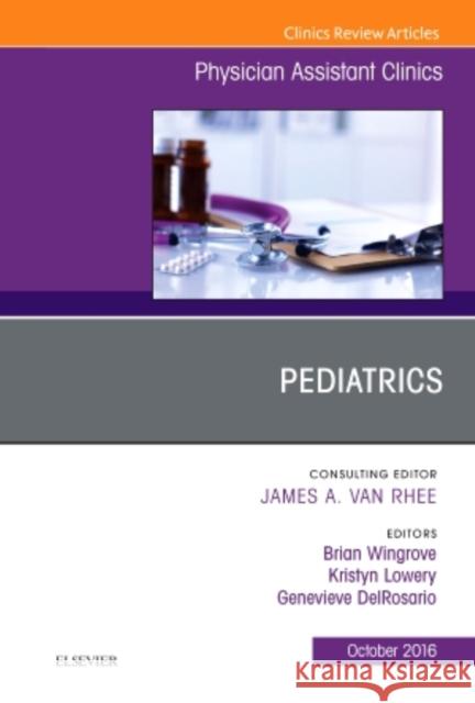 Pediatrics, an Issue of Physician Assistant Clinics: Volume 1-4 Wingrove, Brian 9780323463294