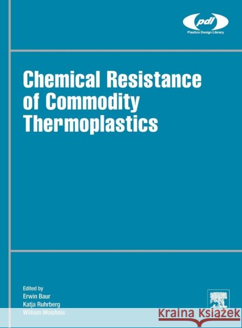 Chemical Resistance of Commodity Thermoplastics William Woishnis 9780323473583 Elsevier Science & Technology