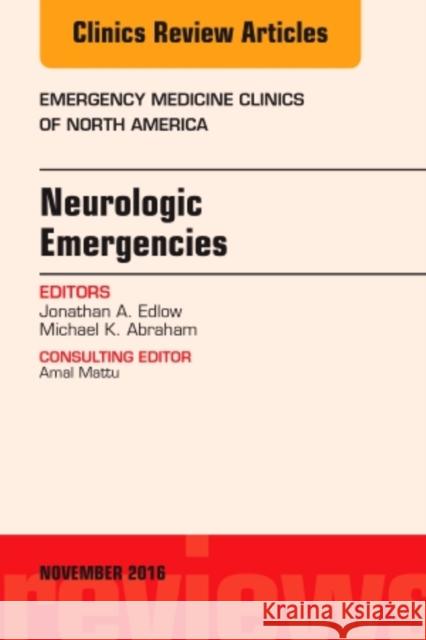 Neurologic Emergencies, an Issue of Emergency Medicine Clinics of North America: Volume 34-4 Edlow, Jonathan 9780323476812 Elsevier